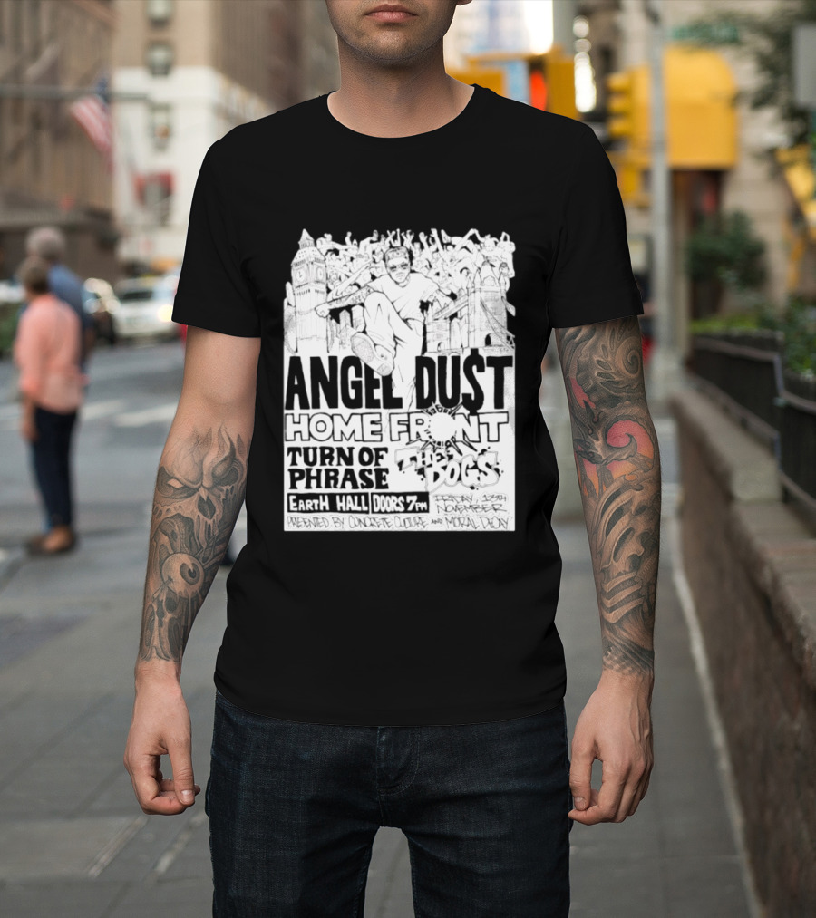Angel Dust Home Front Turn Of Phrase The Dogs Earth Hall Doors 7PM Friday 13th November T-Shirt