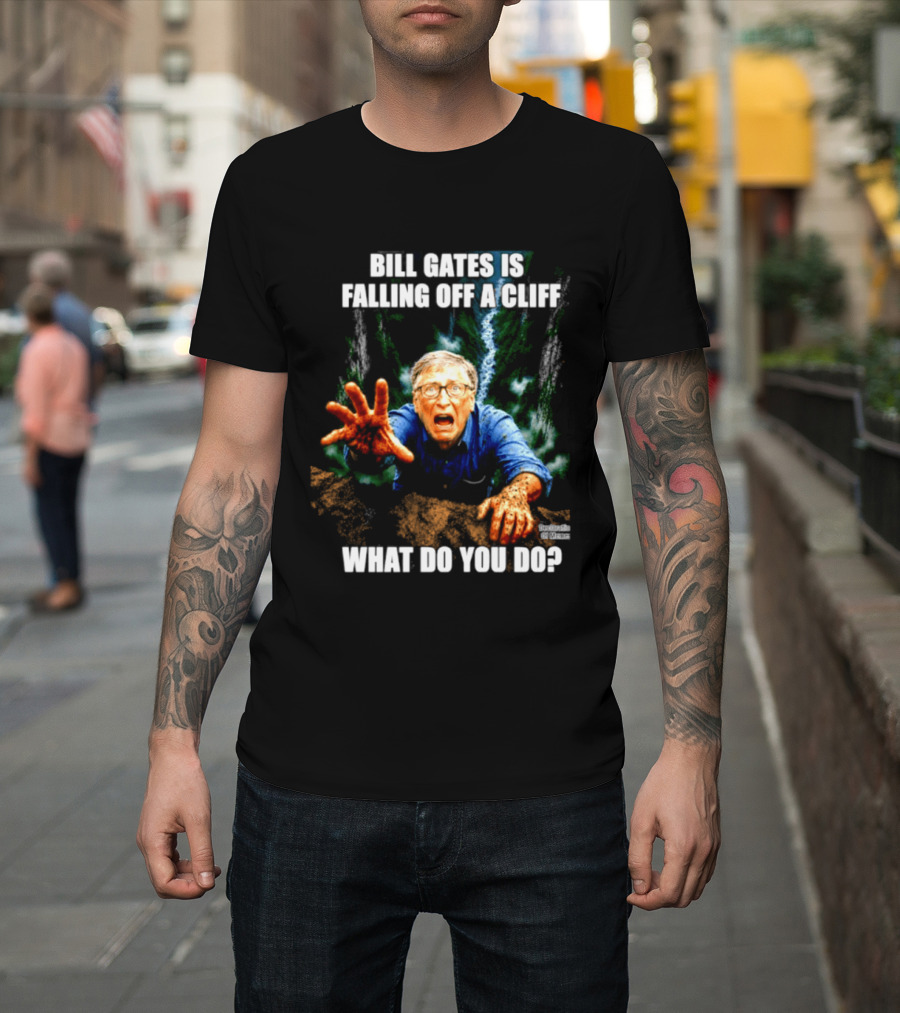 Bill Gates Is Falling Off A Cliff What Do You Do Meme T-Shirt