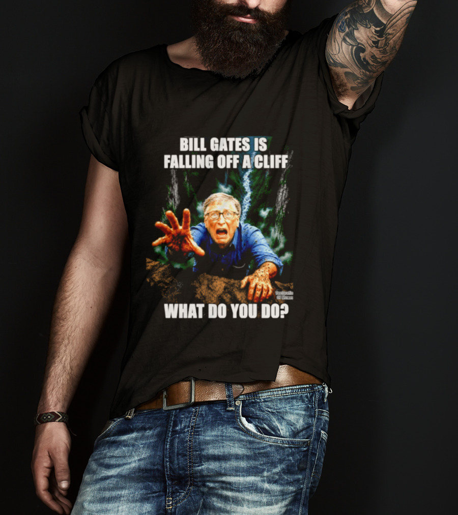Bill Gates Is Falling Off A Cliff What Do You Do Meme T-Shirt