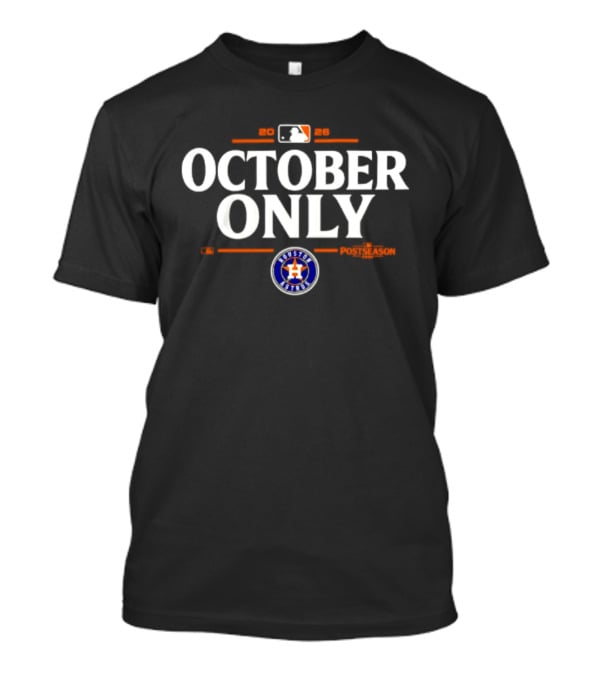 Houston Astros October Only 2026 MLB Postseason Baseball Fan Gear T-Shirt
