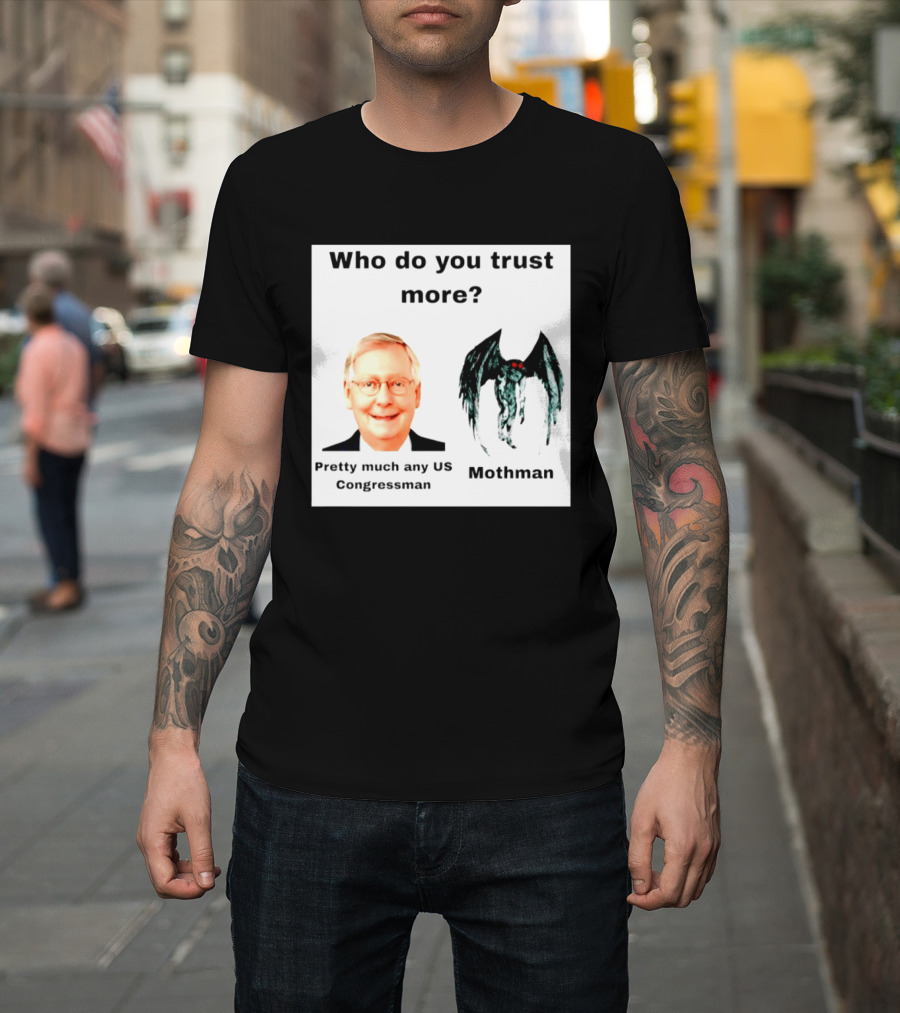 Who Do You Trust More Pretty Much Any US Congressman Mothman T-Shirt