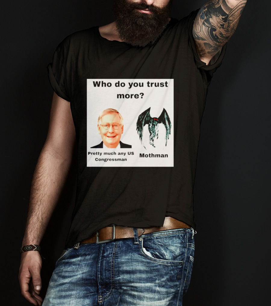 Who Do You Trust More Pretty Much Any US Congressman Mothman T-Shirt