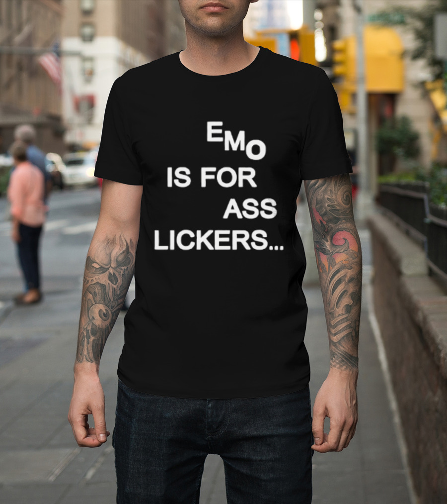 Emo Is For Ass Lickers... T-Shirt