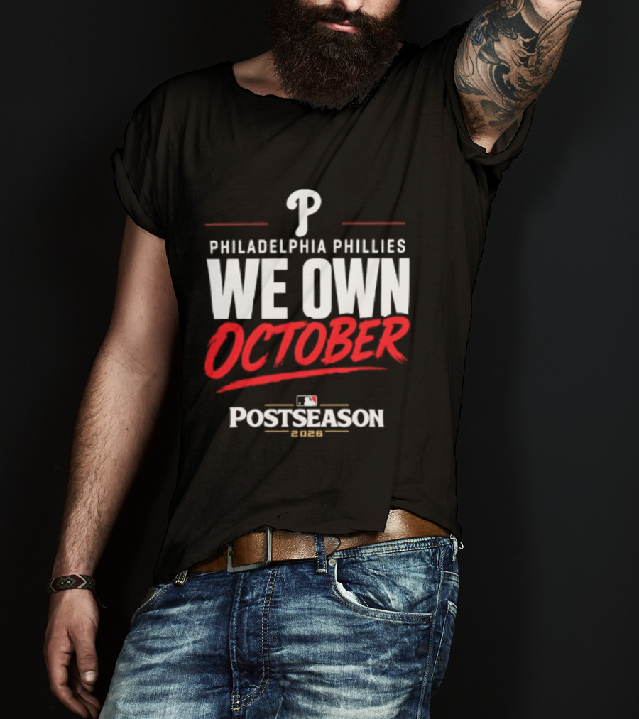 Philadelphia Phillies We Own October MLB Postseason 2026 T-Shirt