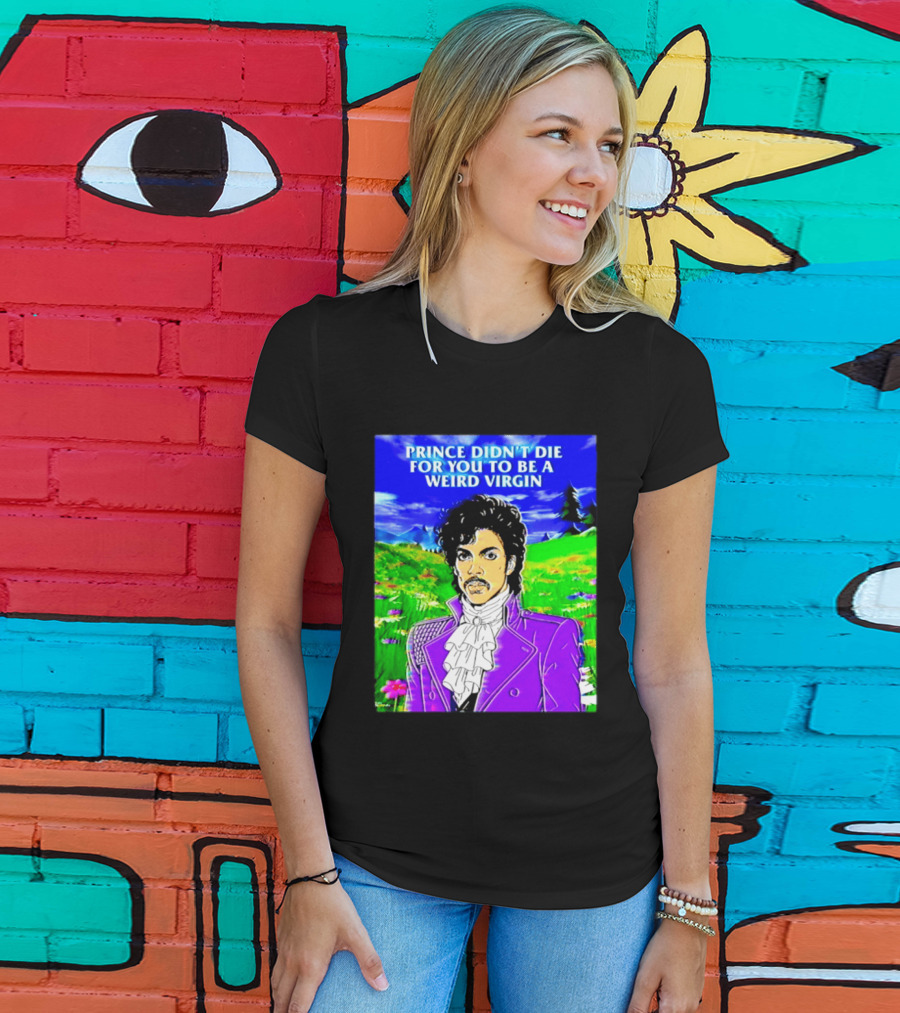 Prince Didn't Die For You To Be A Weird Virgin Cartoon Style Purple Coat T-Shirt