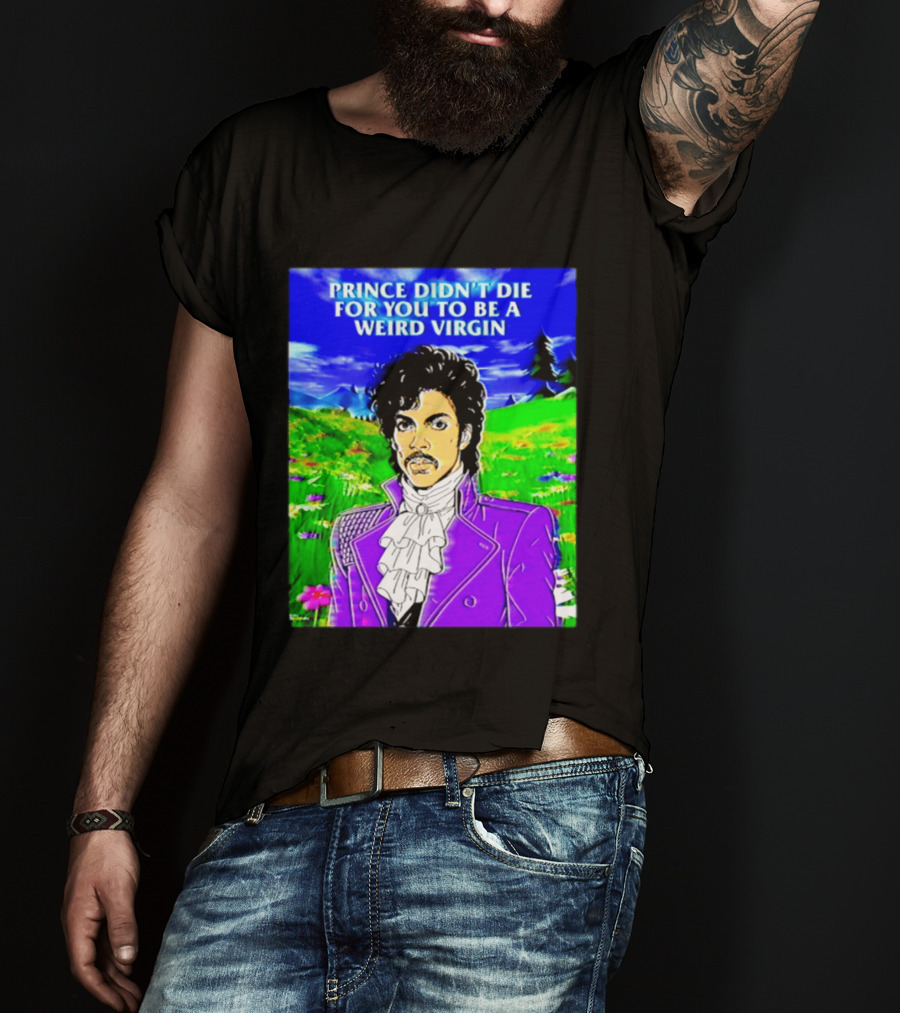 Prince Didn't Die For You To Be A Weird Virgin Cartoon Style Purple Coat T-Shirt