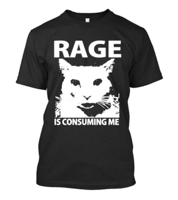 Rage Is Consuming Me Cat Meme T-Shirt