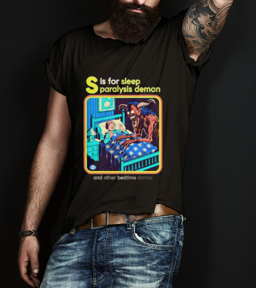 S Is For Sleep Paralysis Demon And Other Bedtime Stories Creepy T-Shirt