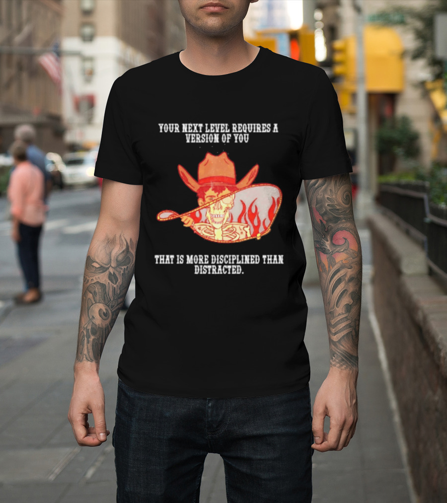 Cowboy Skeleton Your Next Level Requires A Version Of You That Is More Disciplined Than Distracted Flames Mirror Image T-Shirt