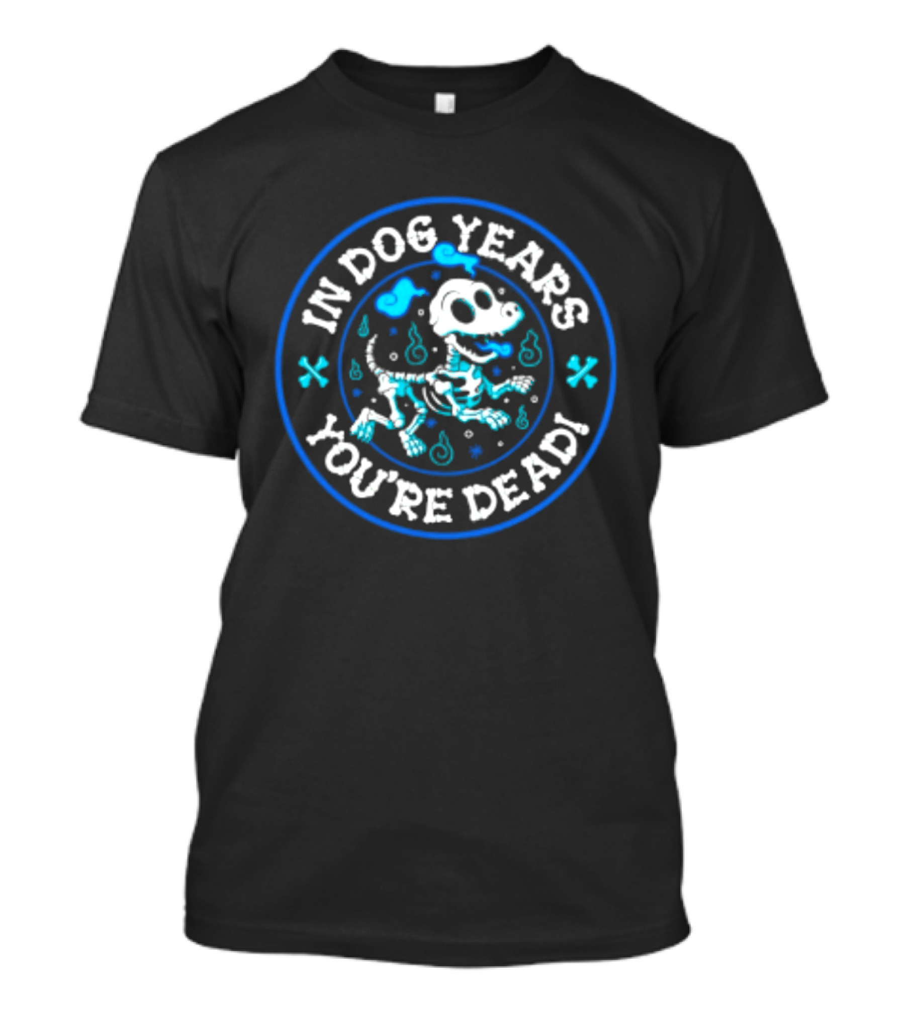In Dog Years You're Dead Halloween Skeletal Dog Humor T-Shirt