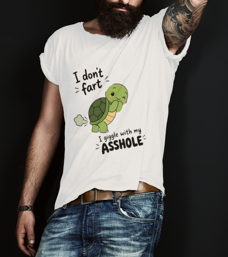 I Don't Fart I Giggle With My Asshole Cute Turtle T-Shirt