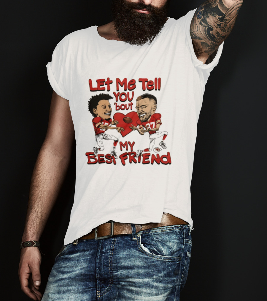 Kansas City Chiefs Patrick Mahomes Travis Kelce Let Me Tell You 'Bout My Best Friend T-Shirt