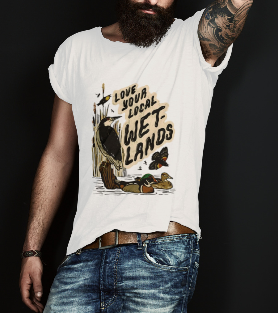 Love Your Local Wetlands Nature Wildlife Heron Duck Bird Conservation T-Shirt