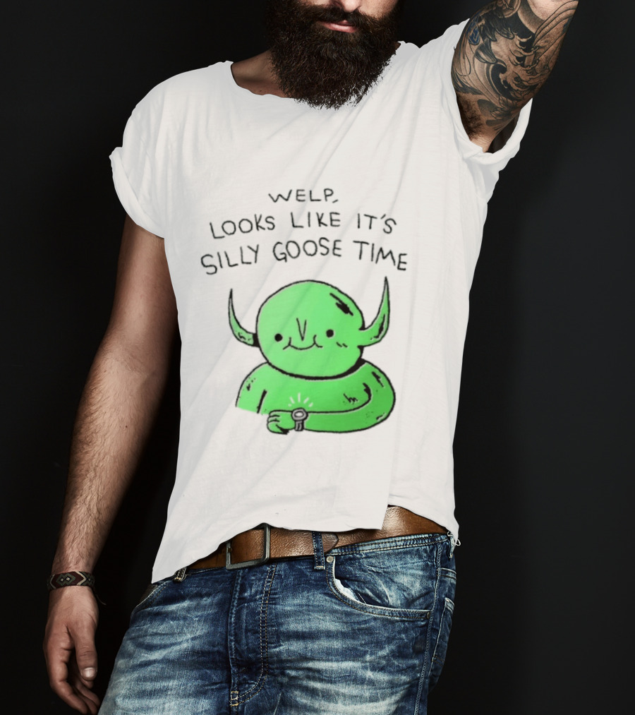 Welp Looks Like It's Silly Goose Time Green Goblin Monster T-Shirt