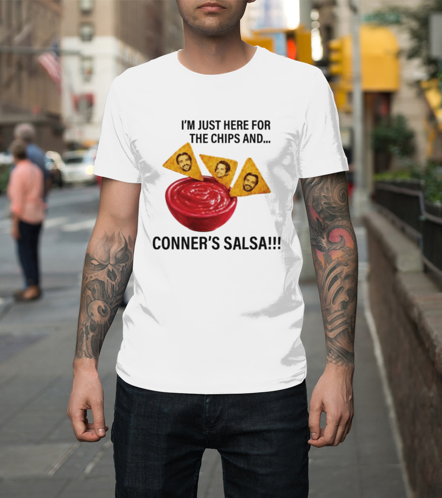 I'm Just Here For The Chips And Conner's Salsa Fun Novelty Phrase T-Shirt