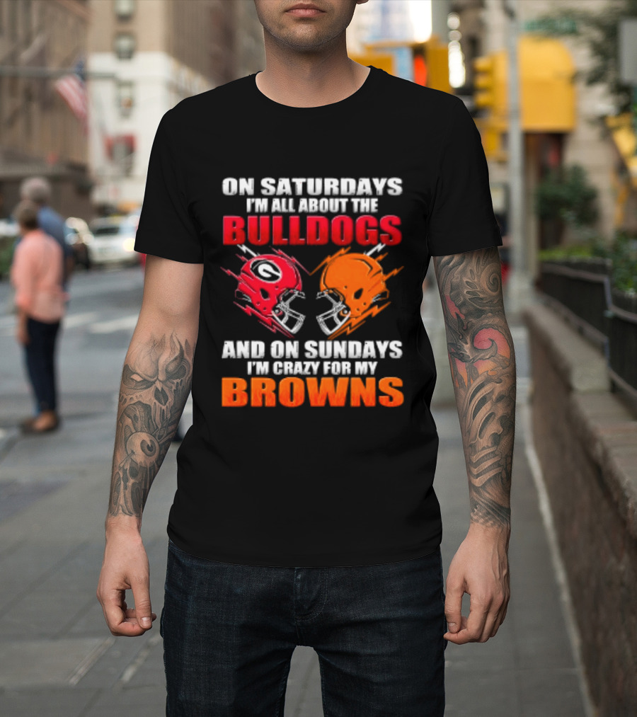 On Saturdays I'm All About The Bulldogs And On Sundays I'm Crazy For My Browns Helmets Football T-Shirt