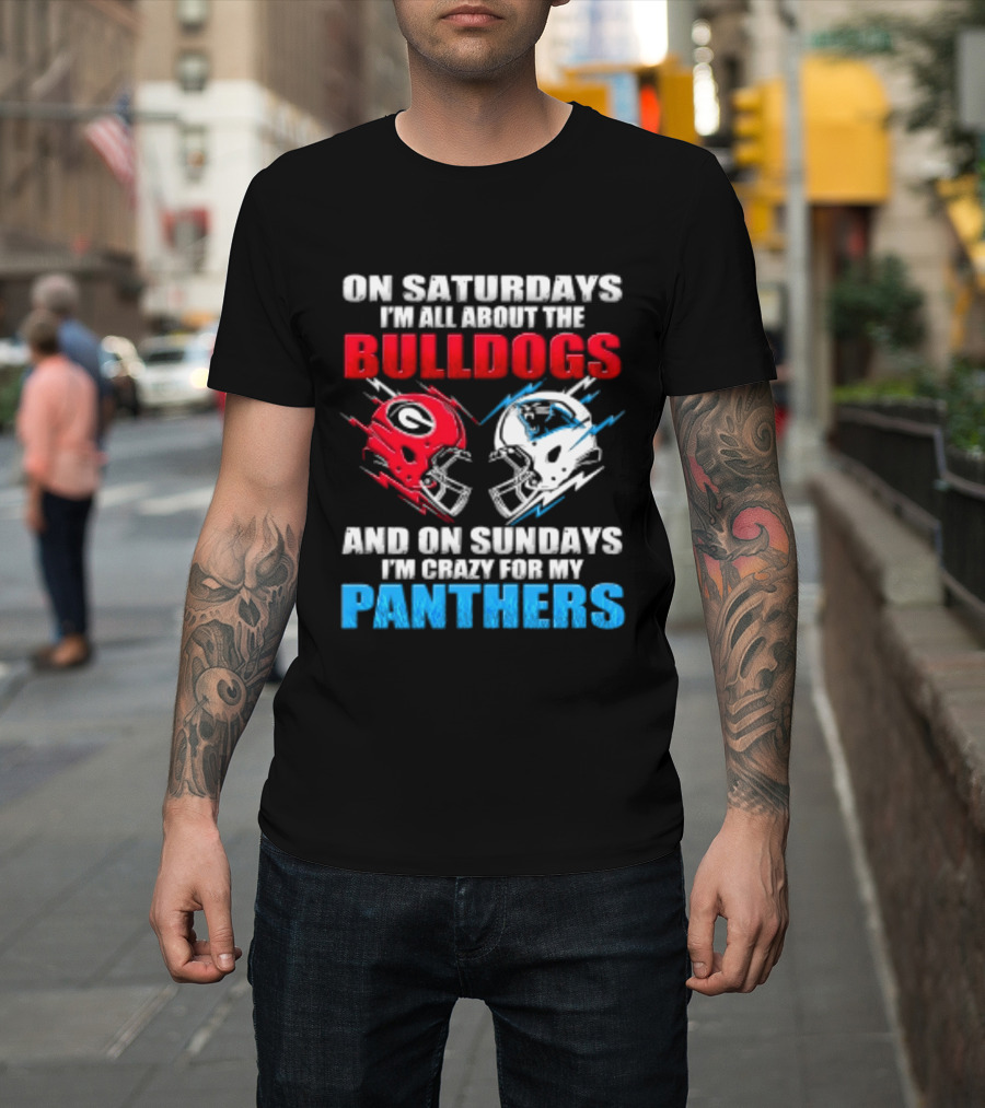 On Saturdays I'm All About The Bulldogs Helmet And On Sundays I'm Crazy For My Panthers Football T-Shirt