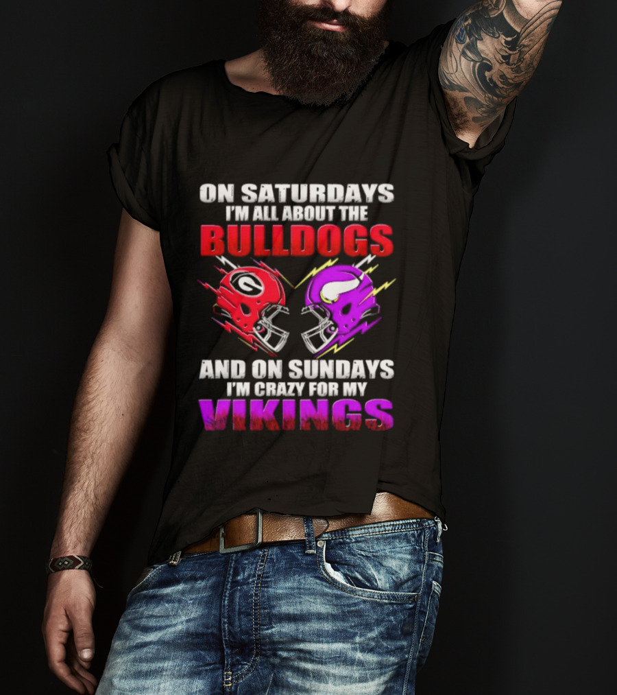 On Saturdays I'm All About The Bulldogs Helmet And On Sundays I'm Crazy For My Vikings Helmet Football T-Shirt