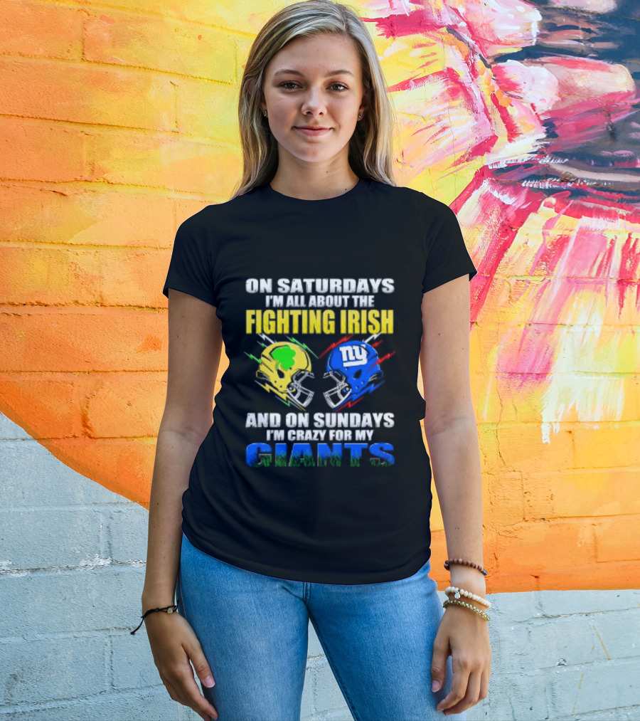 On Saturdays I'm All About The Fighting Irish And On Sundays I'm Crazy For My Giants Helmet T-Shirt