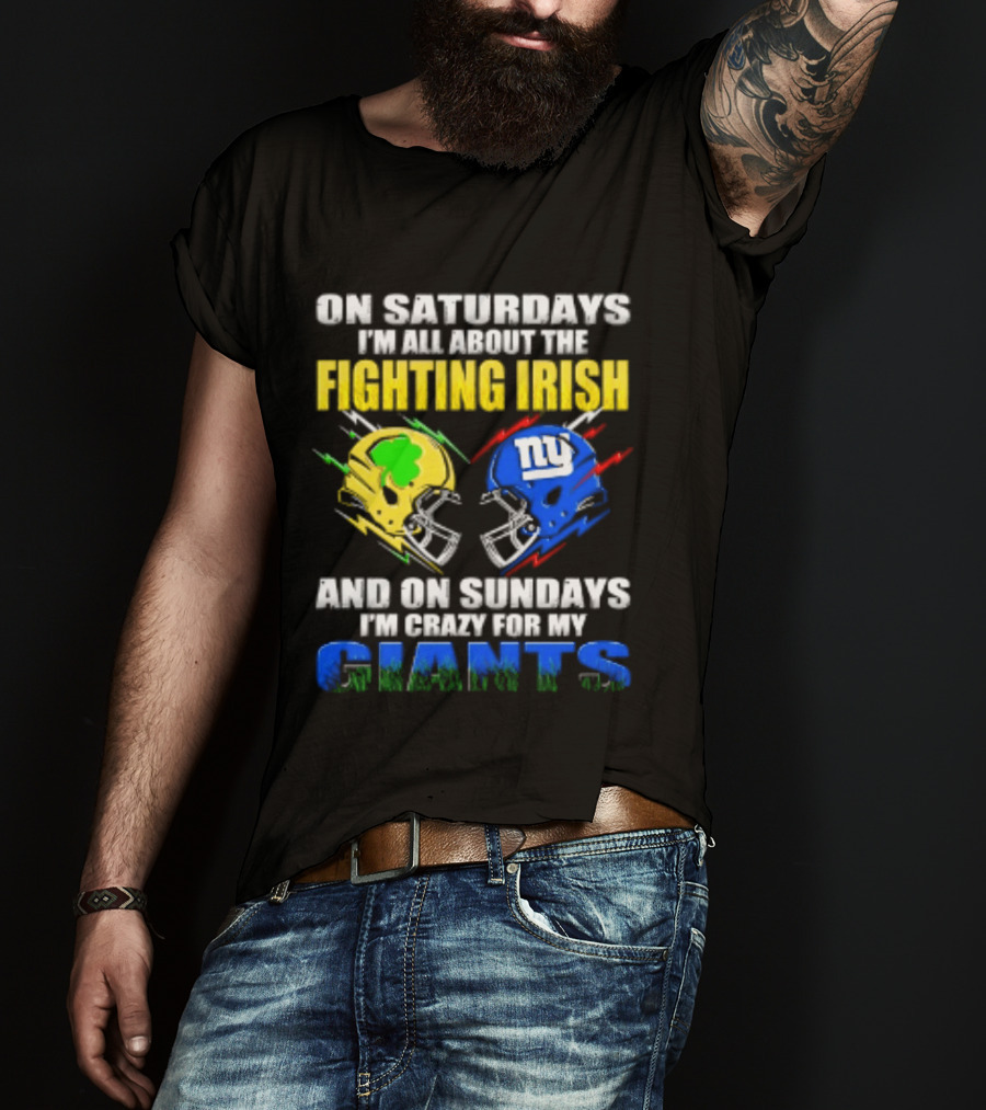 On Saturdays I'm All About The Fighting Irish And On Sundays I'm Crazy For My Giants Helmet T-Shirt