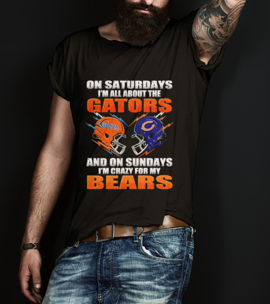 On Saturdays I'm All About The Gators And On Sundays I'm Crazy For My Bears T-Shirt