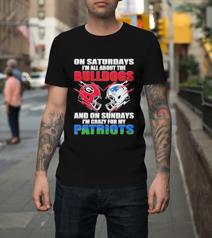On Saturdays I'm All About The Bulldogs Helmet And On Sundays I'm Crazy For My Patriots Football T-Shirt