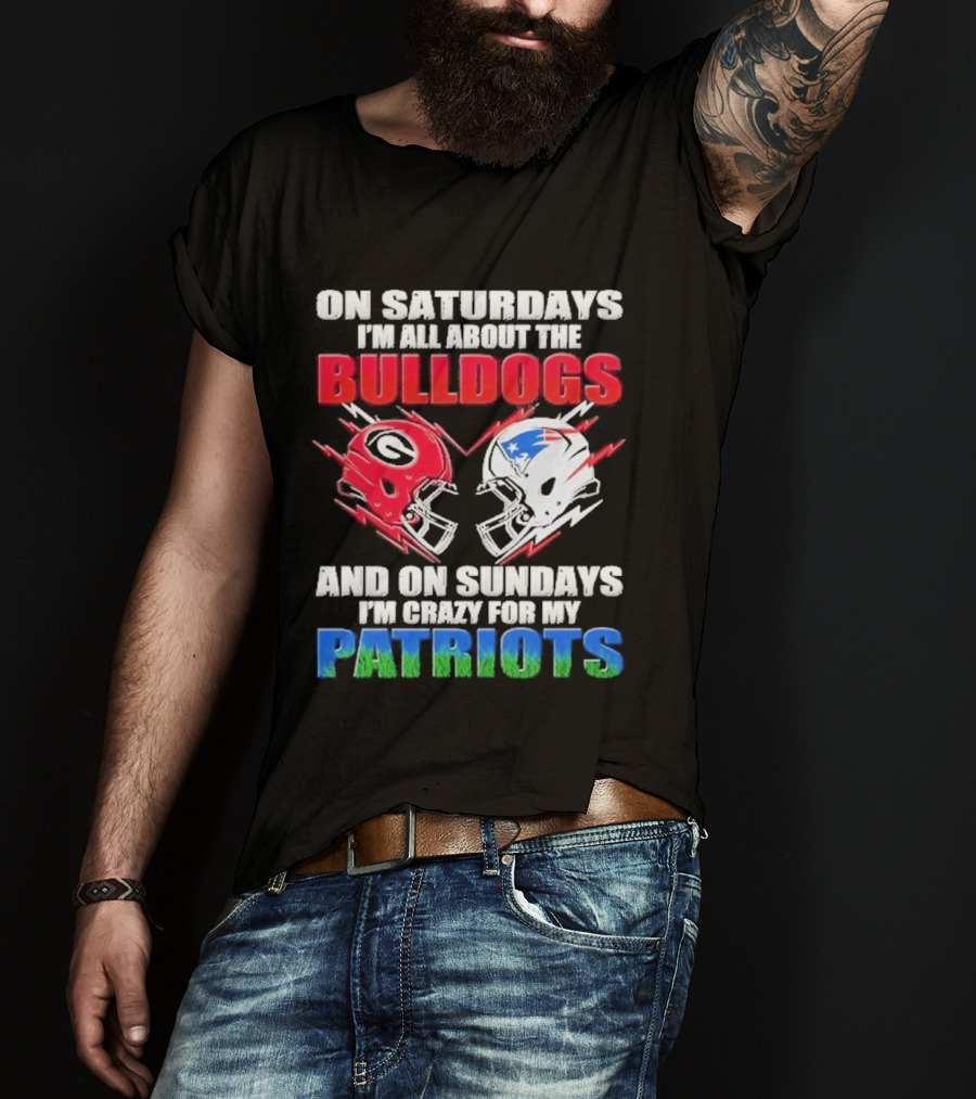 On Saturdays I'm All About The Bulldogs Helmet And On Sundays I'm Crazy For My Patriots Football T-Shirt