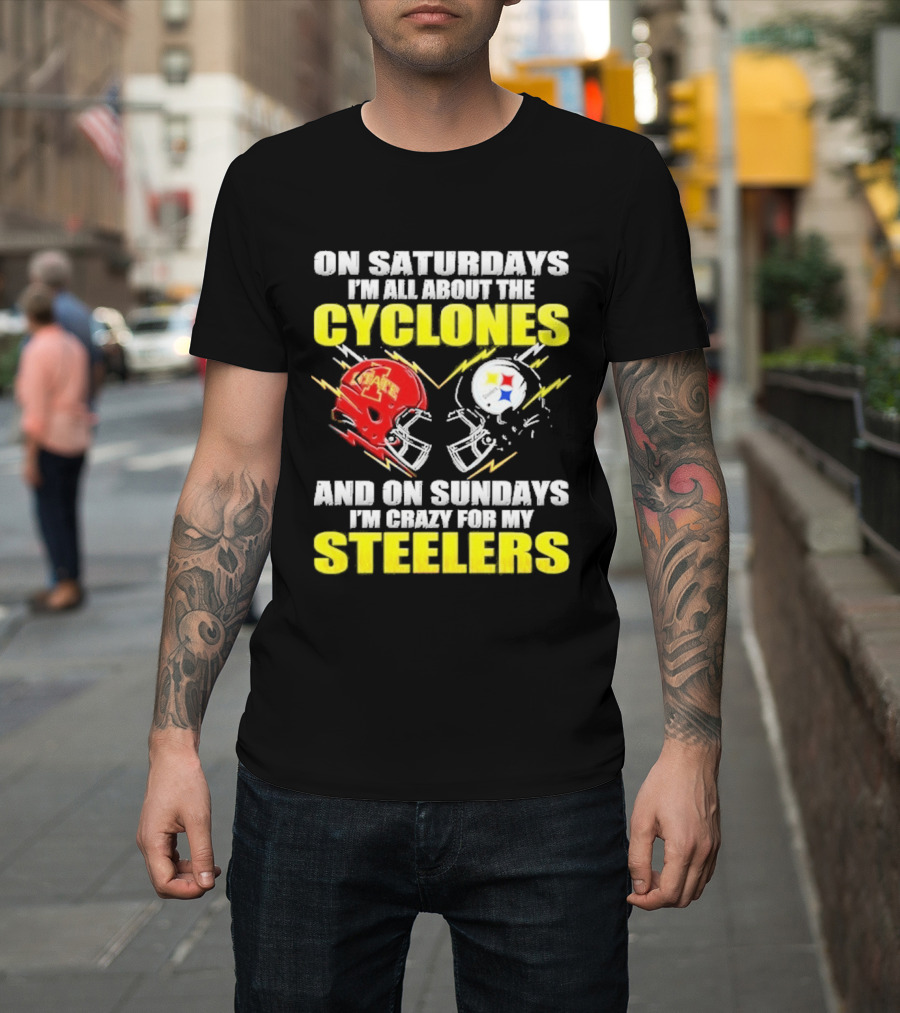 On Saturdays I'm All About The Cyclones Iowa State And On Sundays I'm Crazy For My Steelers Football Helmet T-Shirt