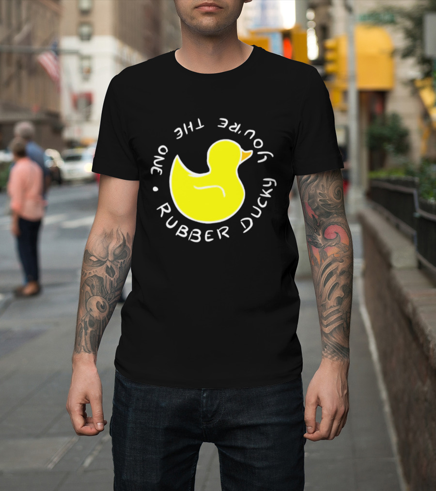 You're The One Rubber Ducky Bath Toy Duck T-Shirt
