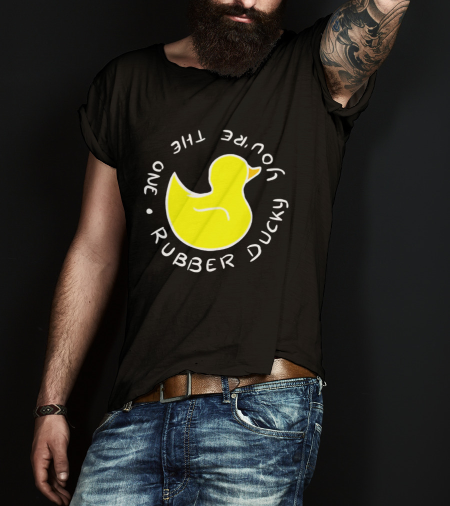 You're The One Rubber Ducky Bath Toy Duck T-Shirt