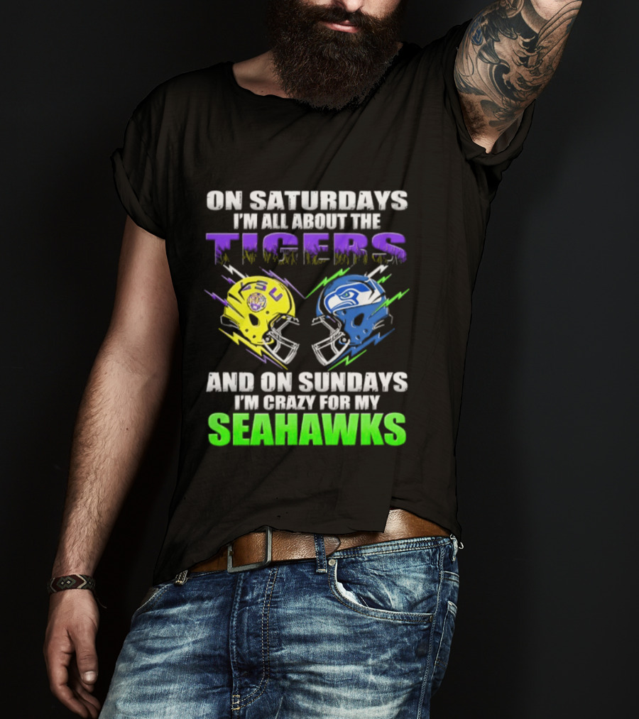 On Saturdays I'm All About The Tigers And On Sundays I'm Crazy For My Seahawks T-Shirt