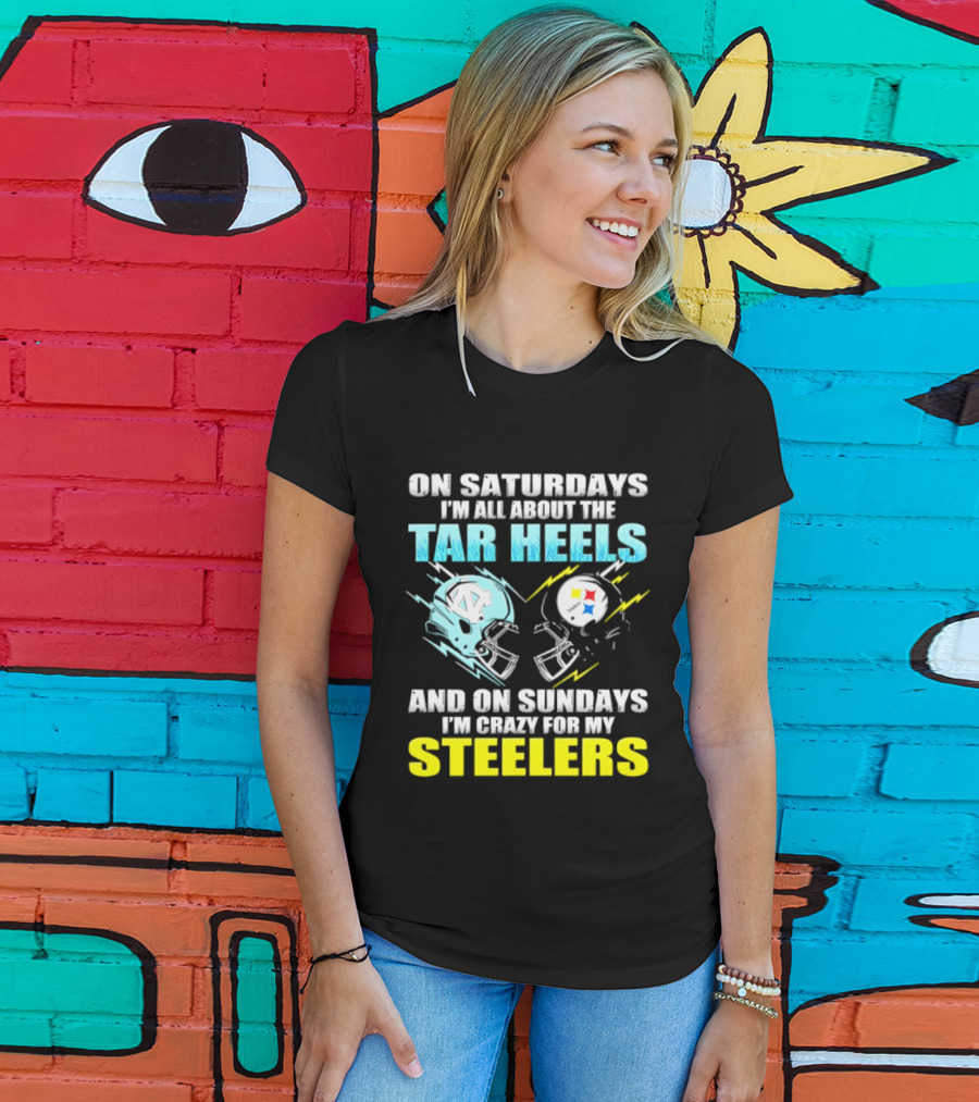 On Saturdays I'm All About The Tar Heels And On Sundays I'm Crazy For My Steelers T-Shirt