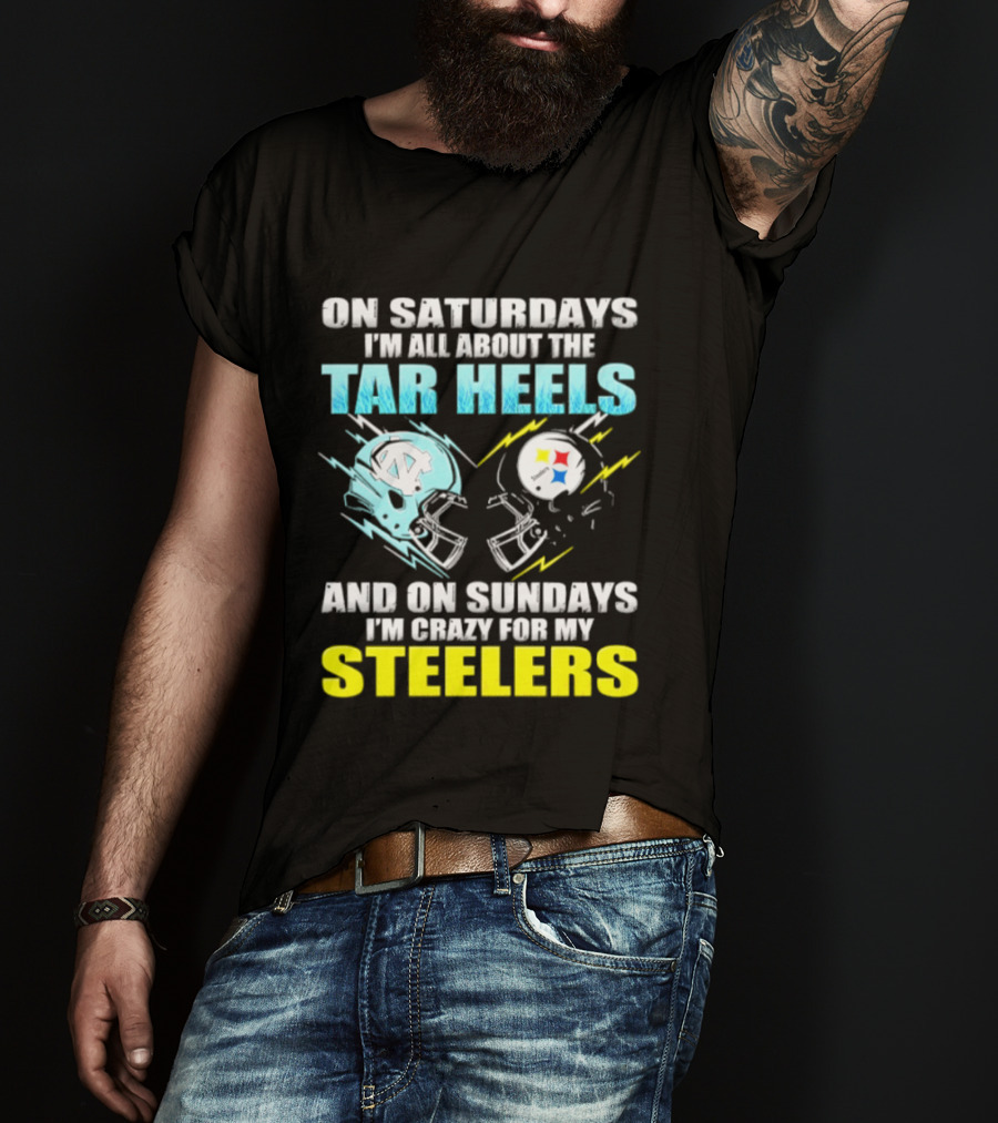 On Saturdays I'm All About The Tar Heels And On Sundays I'm Crazy For My Steelers T-Shirt