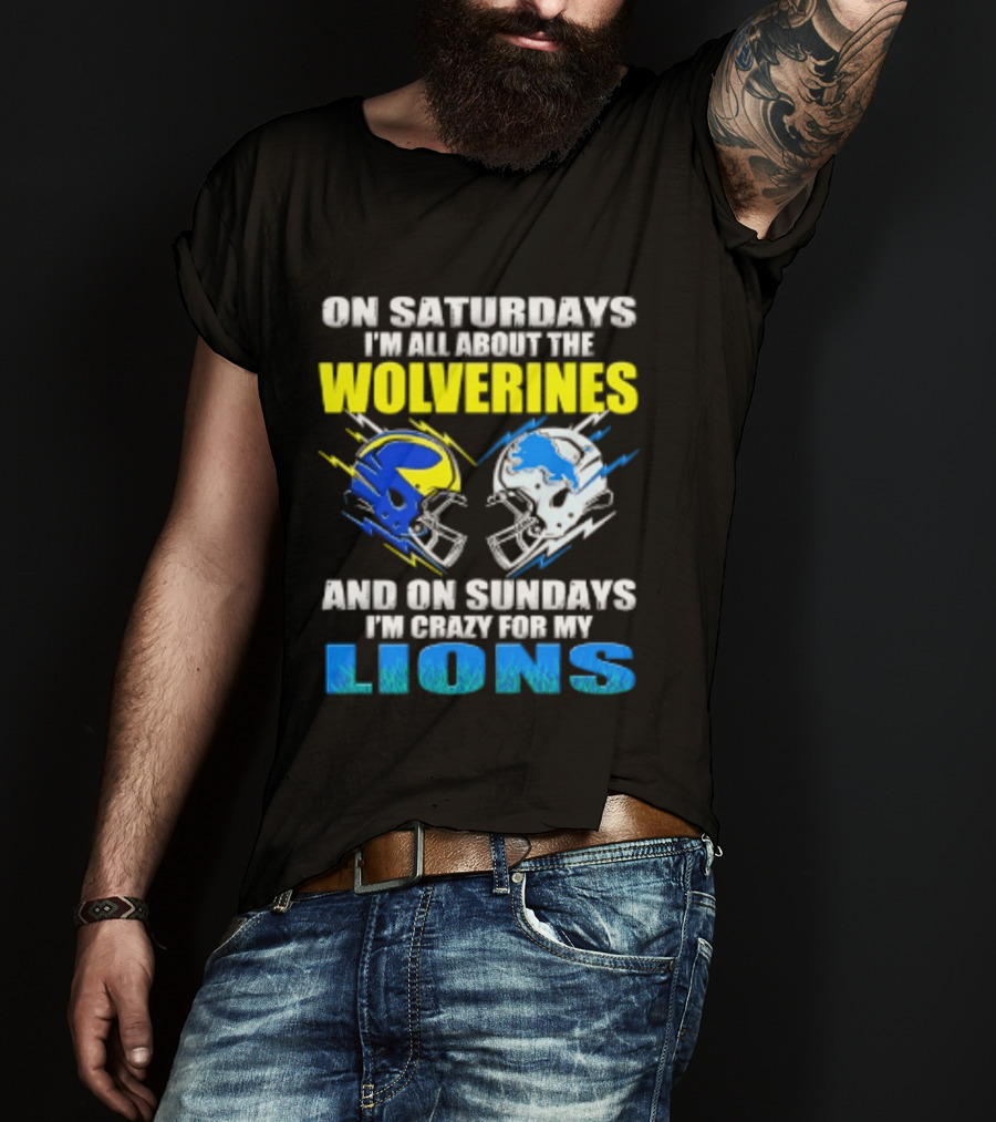 On Saturdays I'm All About The Wolverines Helmet And On Sundays I'm Crazy For My Lions Helmet Football T-Shirt