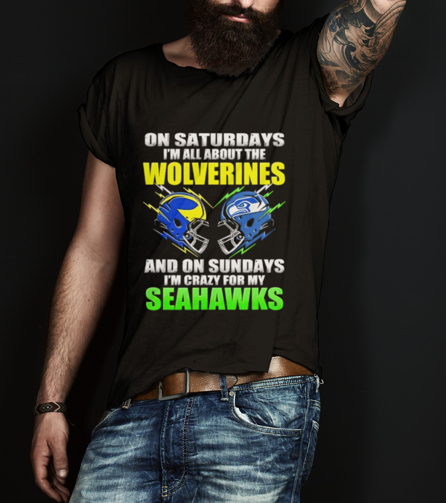 On Saturdays I'm All About The Wolverines And On Sundays I'm Crazy For My Seahawks T-Shirt