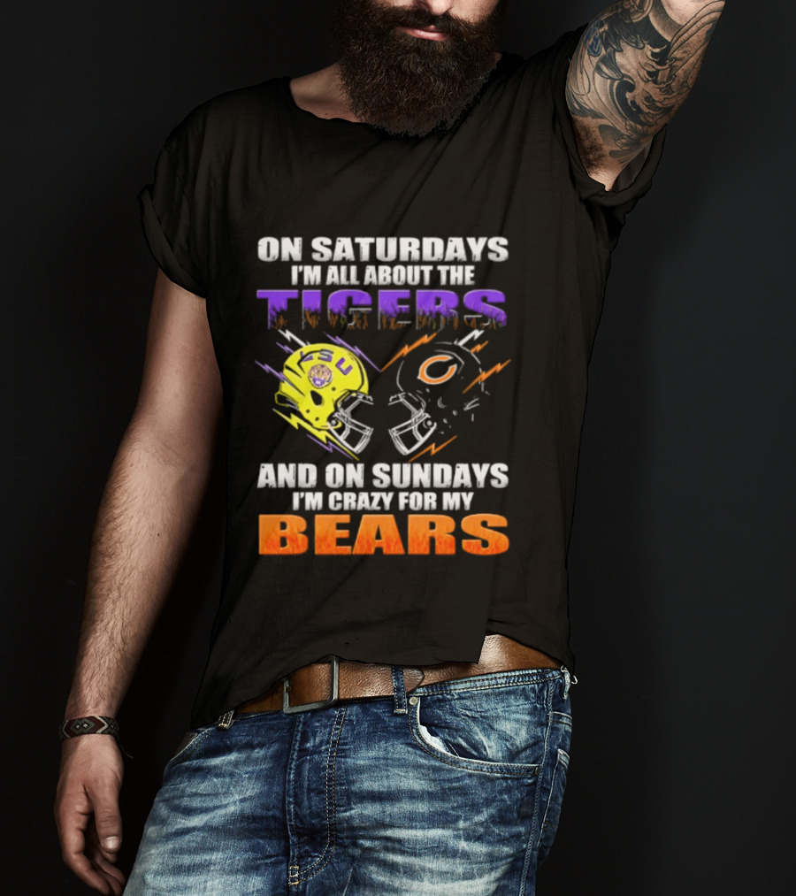 On Saturdays I'm All About The LSU Tigers And On Sundays I'm Crazy For My Chicago Bears T-Shirt