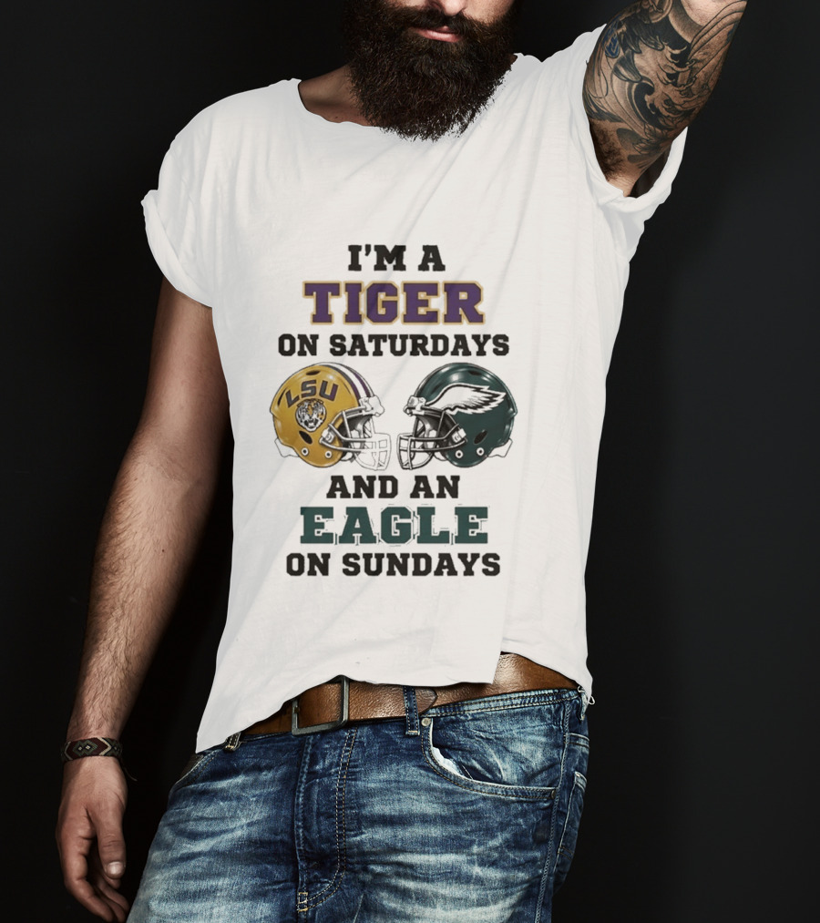 I'm A Tiger On Saturdays LSU Helmet And An Eagle On Sundays T-Shirt