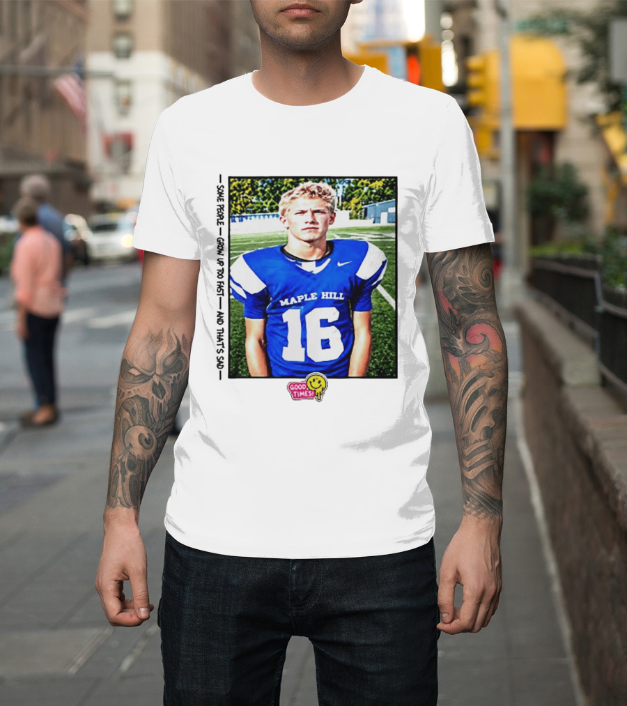 Good Times Maple Hill 16 Football Player Some People Grow Up Too Fast T-Shirt