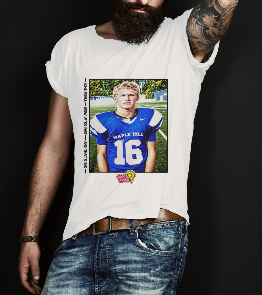 Good Times Maple Hill 16 Football Player Some People Grow Up Too Fast T-Shirt