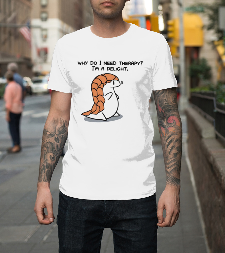 Why Do I Need Therapy I'm A Delight Cute Pangolin Cartoon T-Shirt