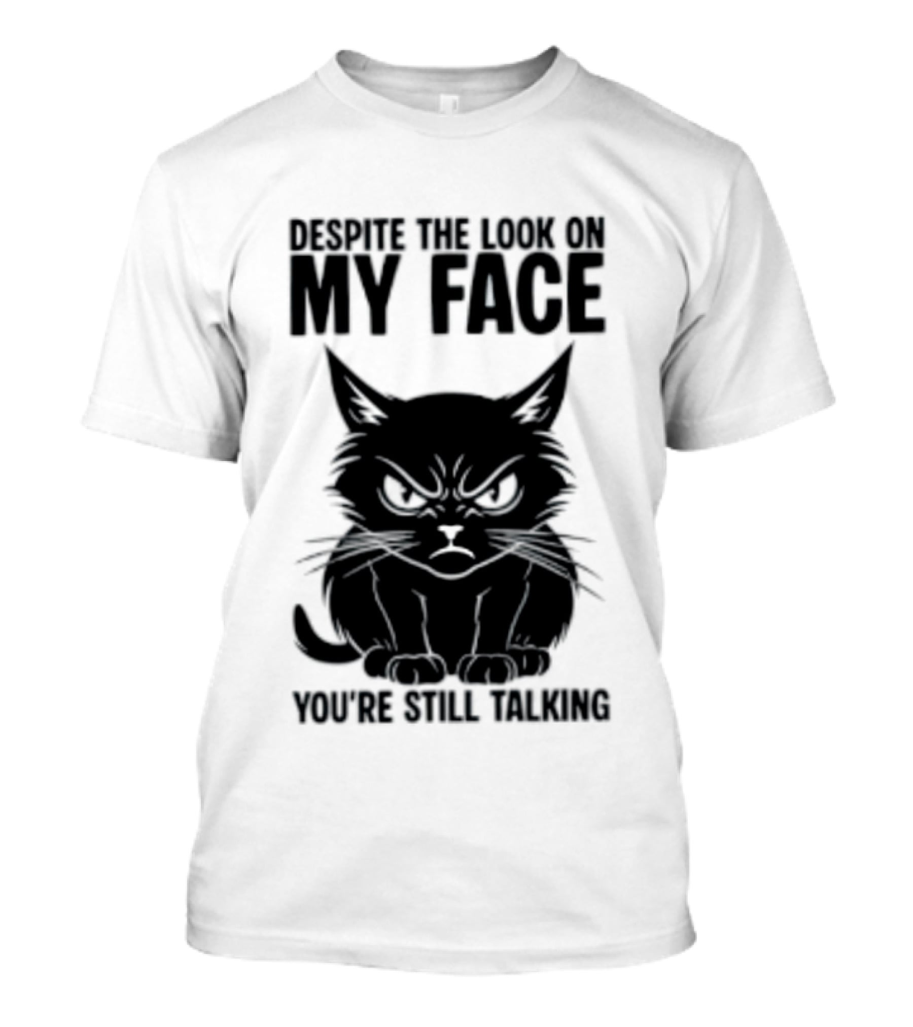 Cat Despite The Look On My Face You're Still Talking Grumpy Expression T-Shirt