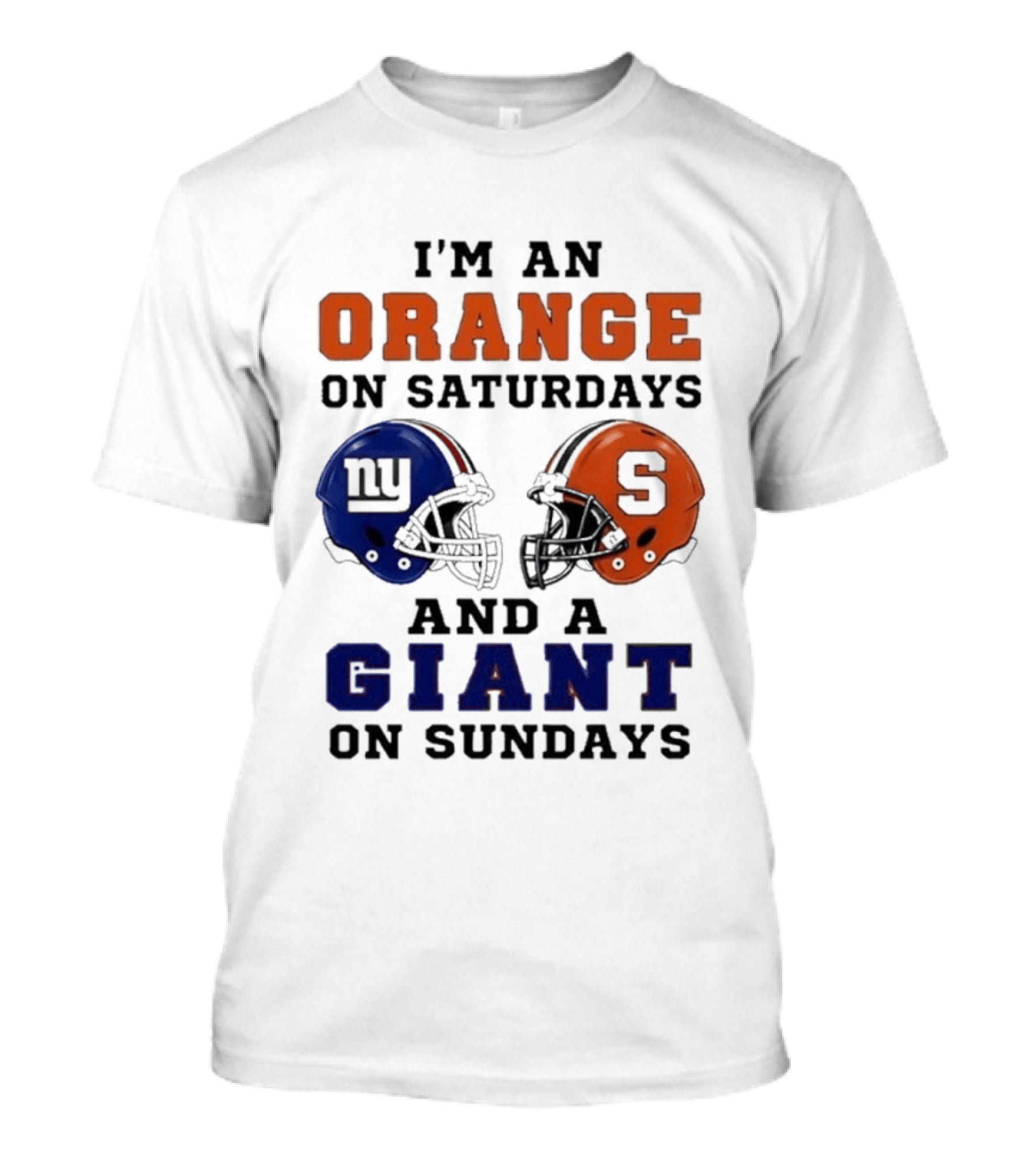 I'm An Orange On Saturdays And A Giant On Sundays Football Helmet Syracuse New York T-Shirt