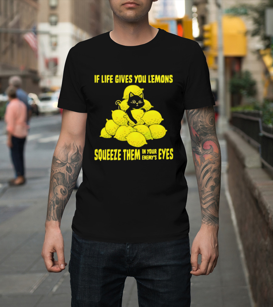 Cat If Life Gives You Lemons Squeeze Them In Your Enemy's Eyes T-Shirt