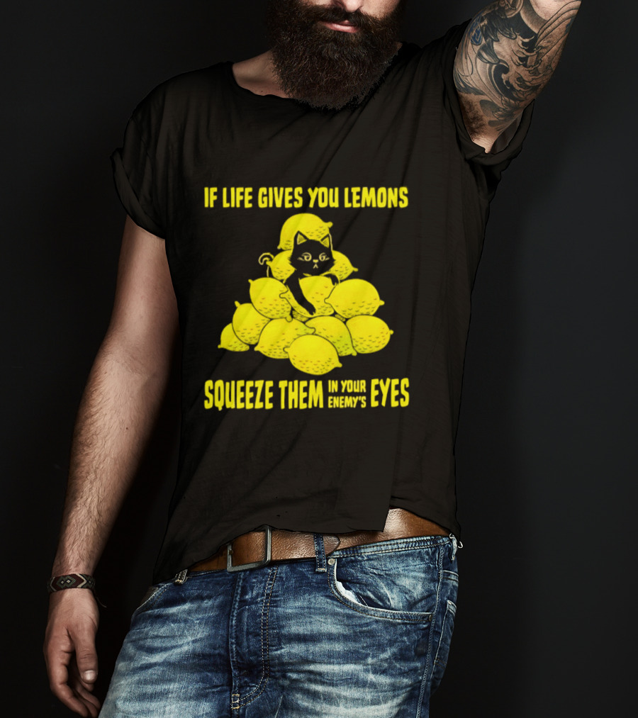 Cat If Life Gives You Lemons Squeeze Them In Your Enemy's Eyes T-Shirt