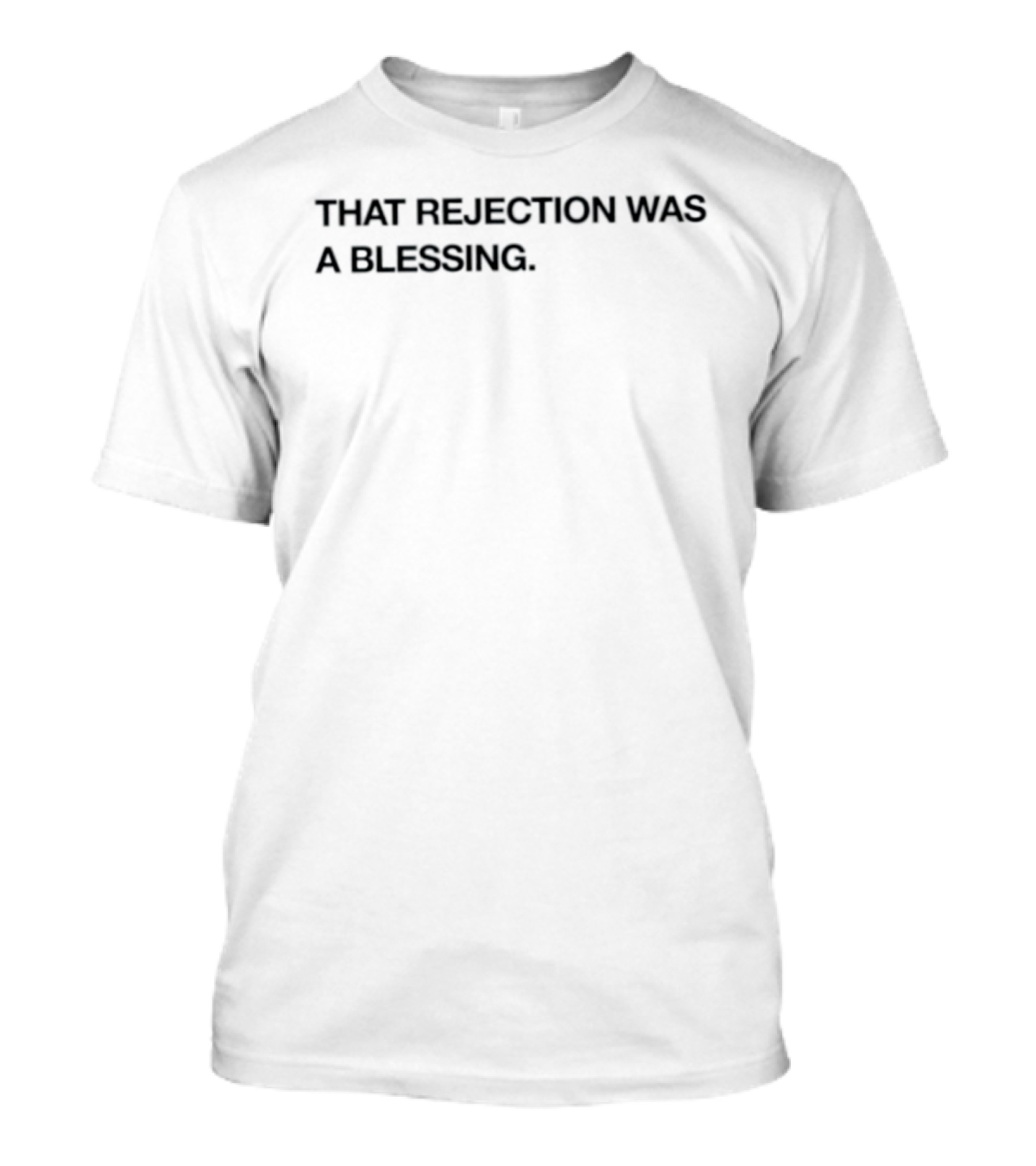 That Rejection Was A Blessing Uplifting Message T-Shirt