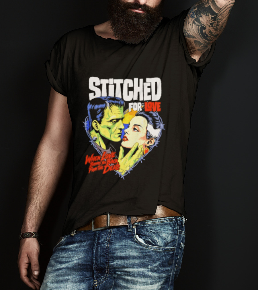 Stitched For Love Frankenstein's And His Bride When Love Brings You Back From The Dead T-Shirt