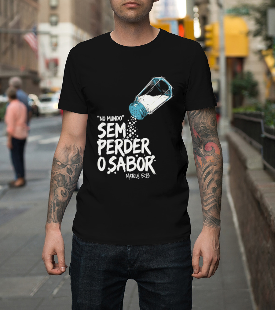 Saltar No Mundo Sem Perder O Sabor Mateus 5 13 T-Shirt