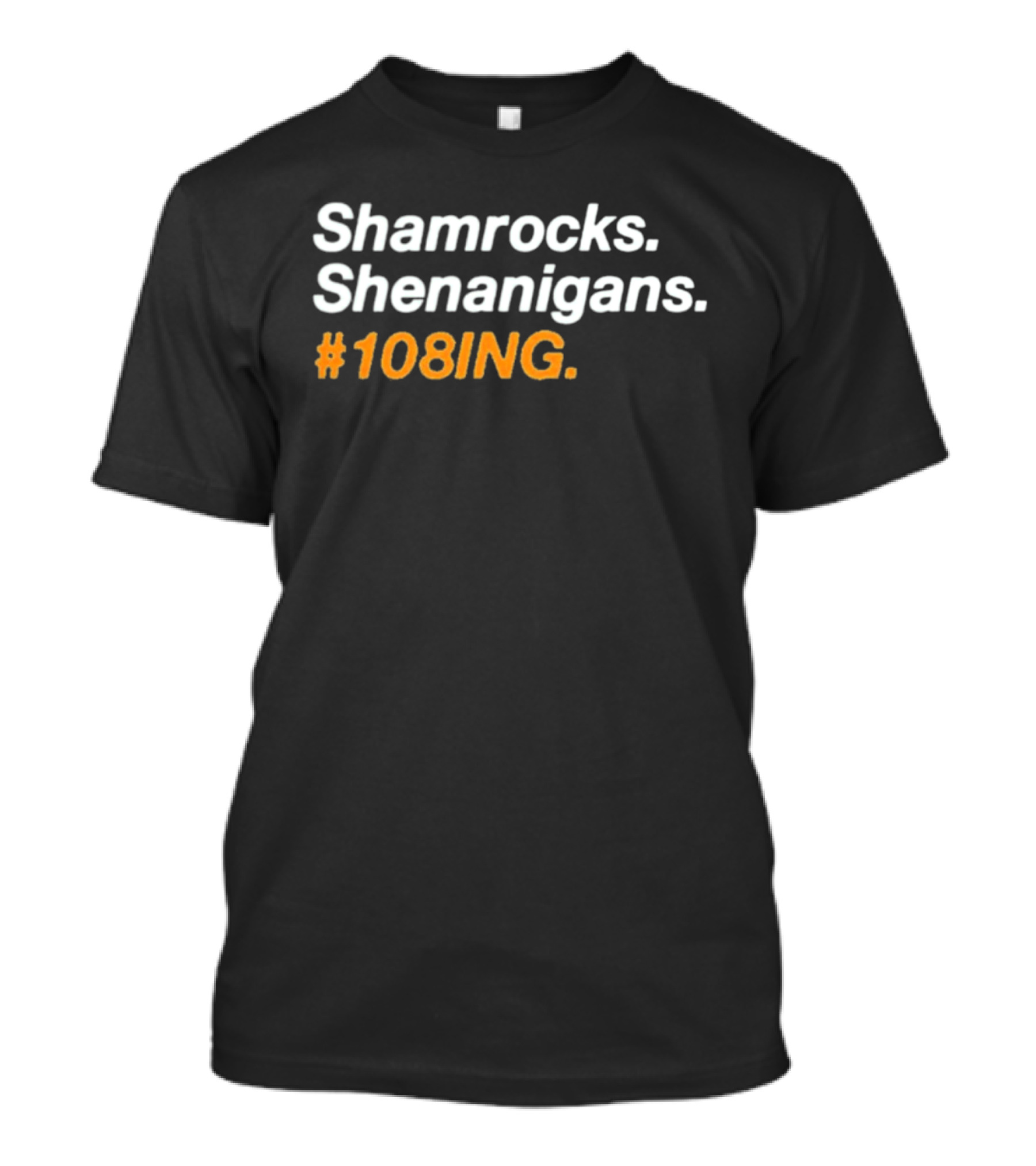 Shamrocks Shenanigans #108ING T-Shirt