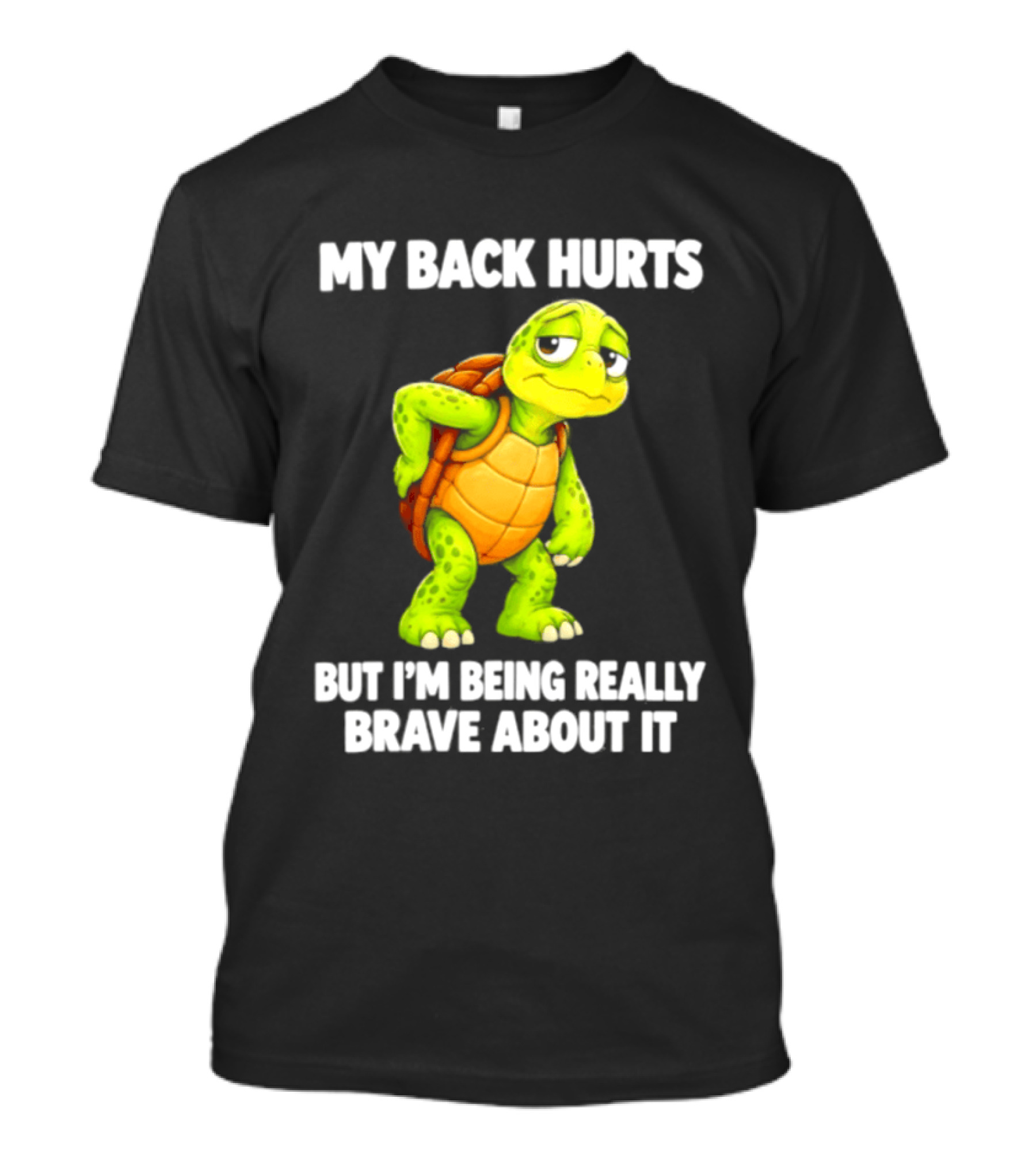 My Back Hurts Turtle Being Really Brave About It T-Shirt