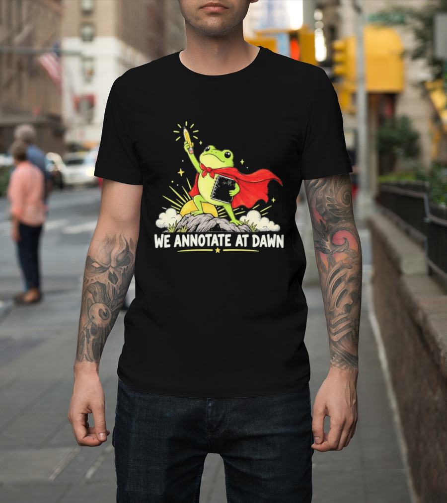 We Annotate At Dawn Frog Hero With Pencil And Book T-Shirt